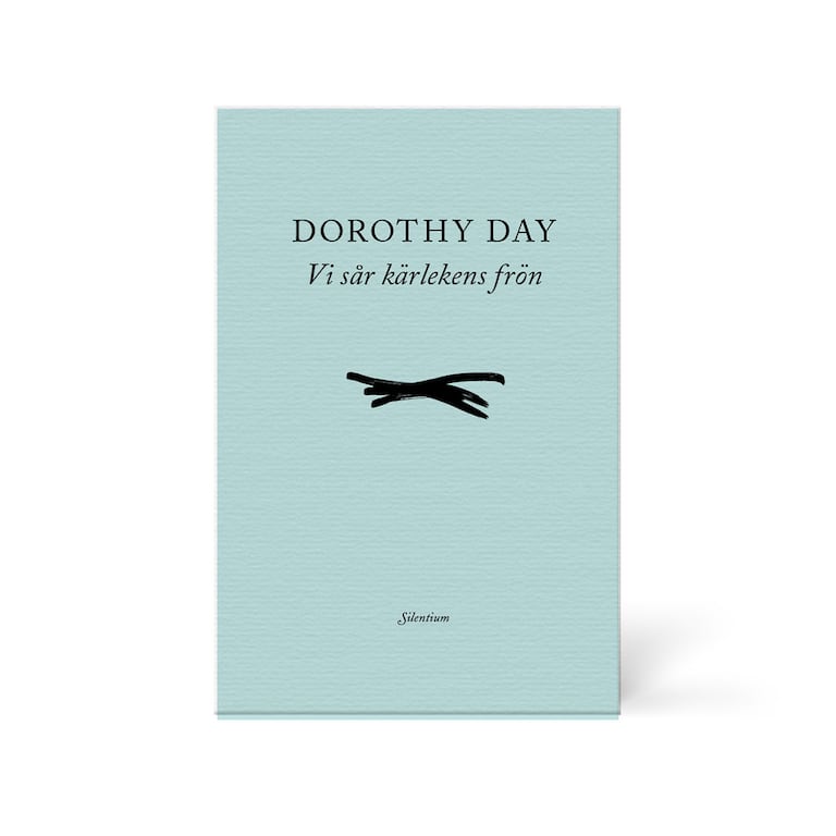 "Vi sår kärlekens frön" av Dorothy Day.