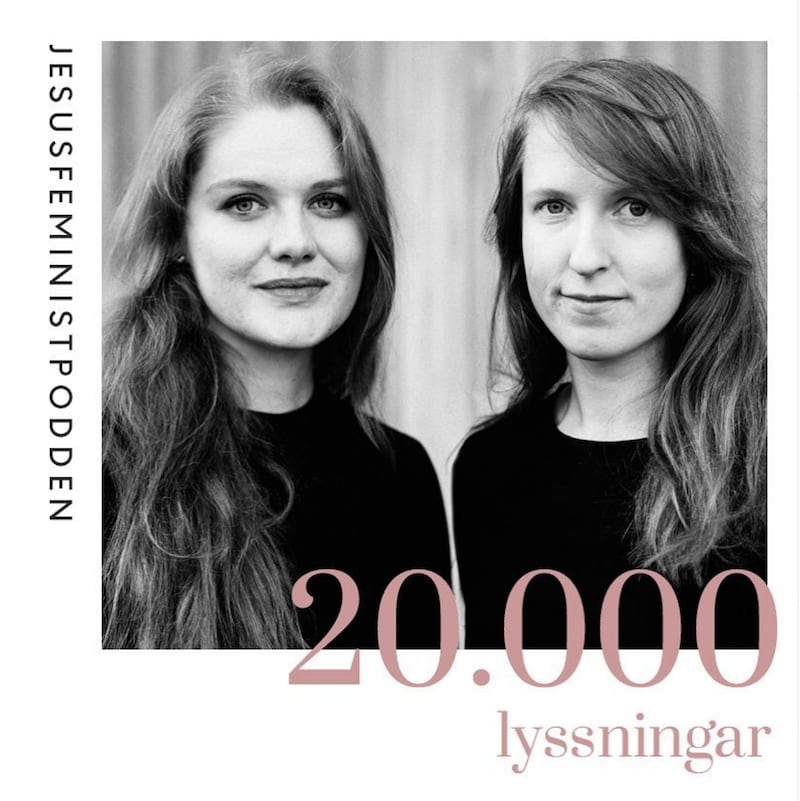 Jesusfeministpodden. Den drivs av Katarina Hedman, historikerstudent, och Sarah Grenholm, pastor i karismatiska husförsamlingen Mosaik i Uppsala.